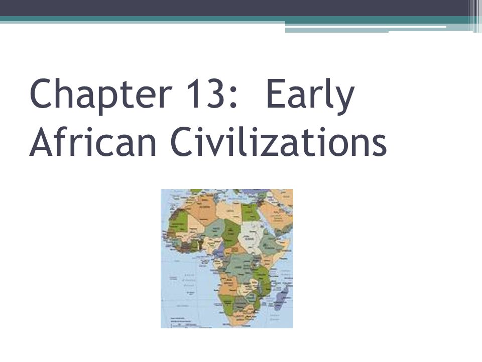 Chapter 13: Early African Civilizations
