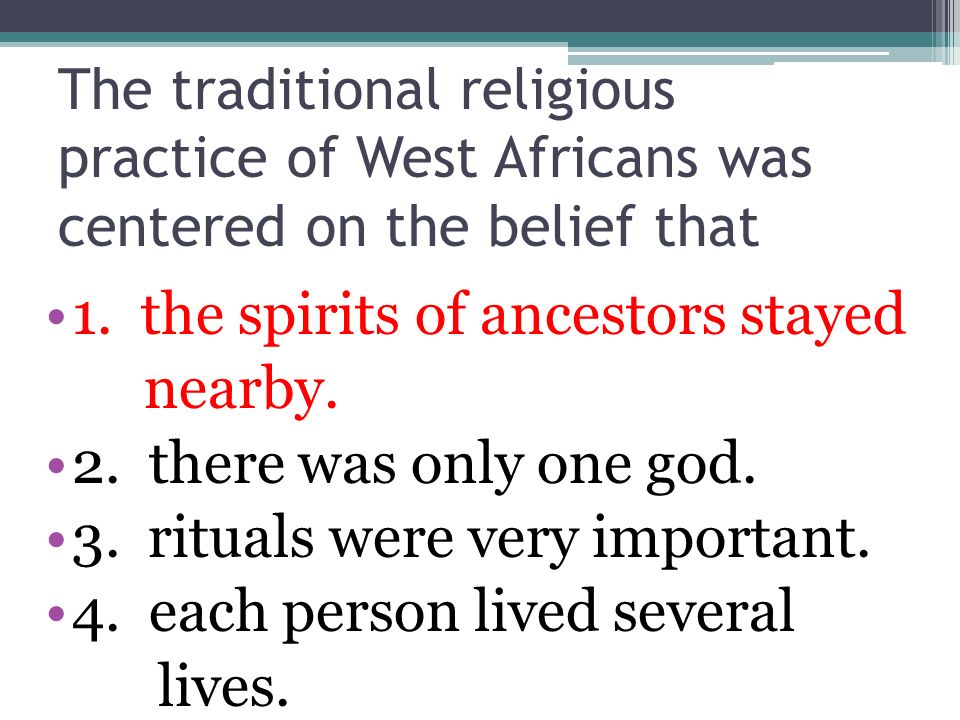 1. the spirits of ancestors stayed nearby. 2. there was only one god.