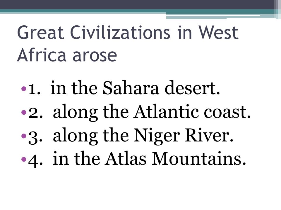 Great Civilizations in West Africa arose