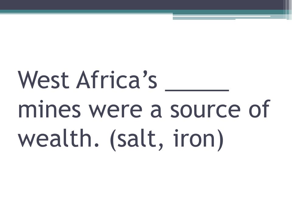 West Africa’s _____ mines were a source of wealth. (salt, iron)