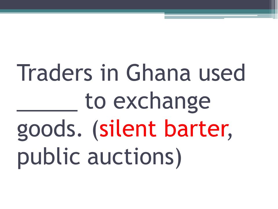 Traders in Ghana used _____ to exchange goods