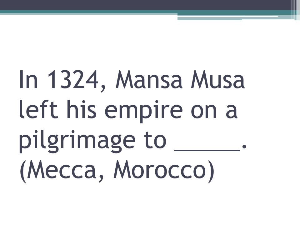 In 1324, Mansa Musa left his empire on a pilgrimage to _____