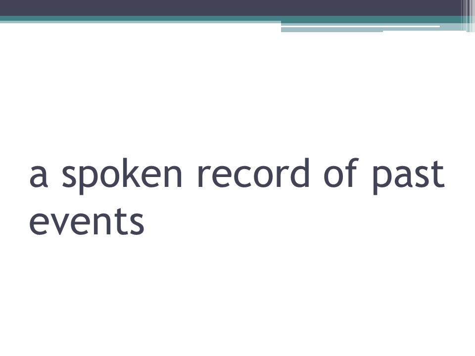 a spoken record of past events