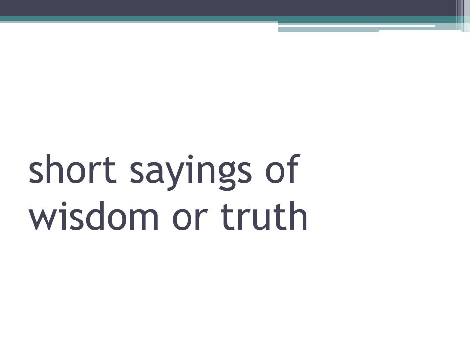 short sayings of wisdom or truth