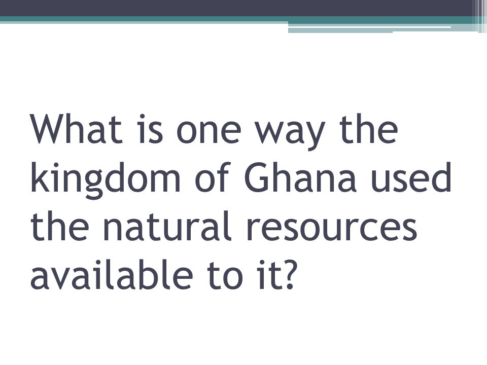 What is one way the kingdom of Ghana used the natural resources available to it