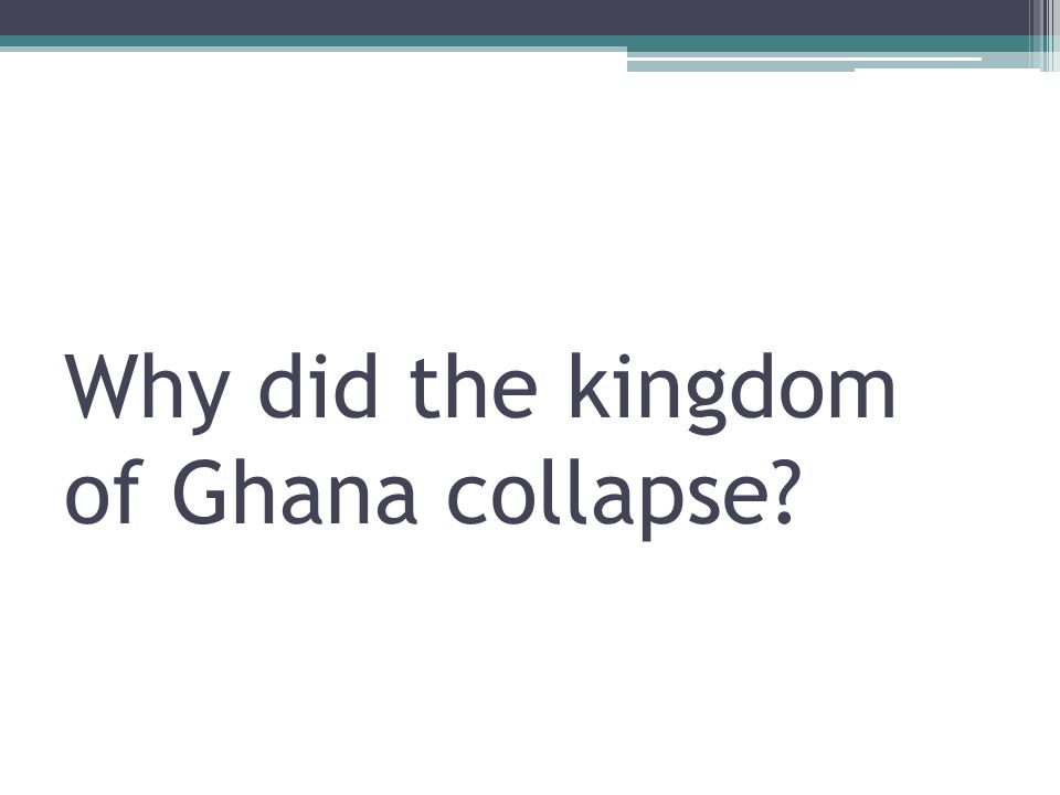 Why did the kingdom of Ghana collapse