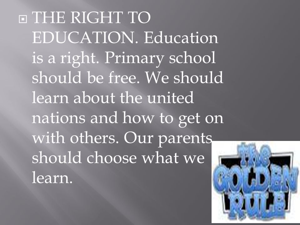 THE RIGHT TO EDUCATION. Education is a right