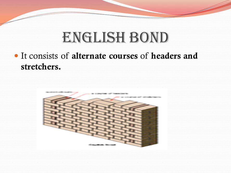 English bond It consists of alternate courses of headers and stretchers.