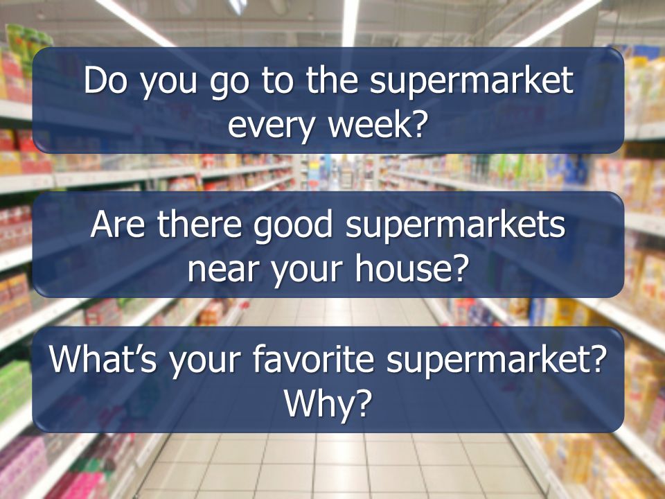 Do you go to the supermarket every week