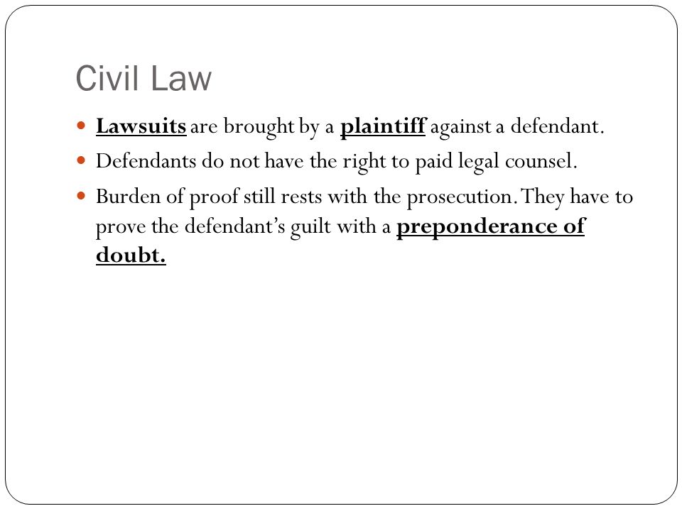 Civil Law Lawsuits are brought by a plaintiff against a defendant.