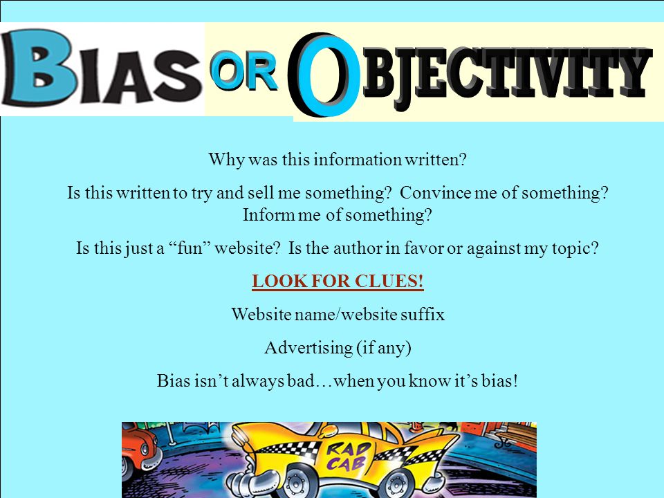 O OR o BJECTIVITY Why was this information written