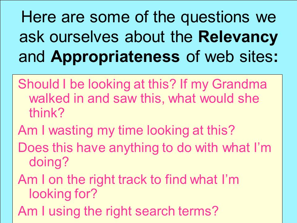 Here are some of the questions we ask ourselves about the Relevancy and Appropriateness of web sites: