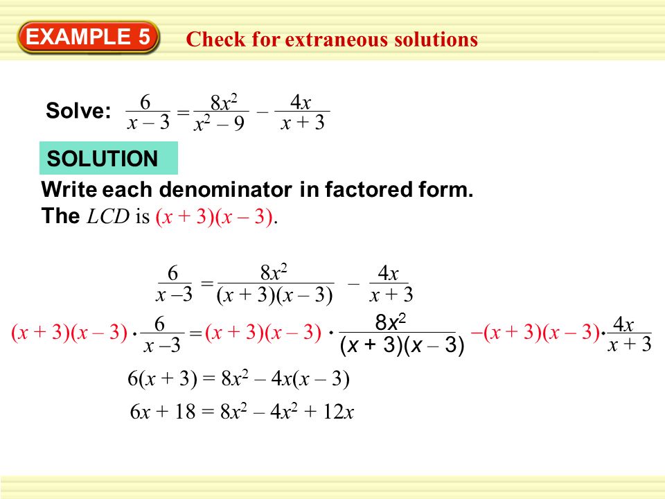 EXAMPLE 5 Check for extraneous solutions. 6. x – 3. = 8x2. x2 – 9. – 4x. x + 3. Solve: SOLUTION.