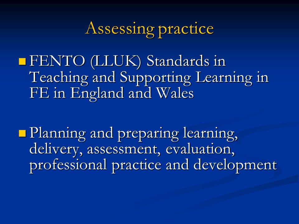 Assessing practice FENTO (LLUK) Standards in Teaching and Supporting Learning in FE in England and Wales.