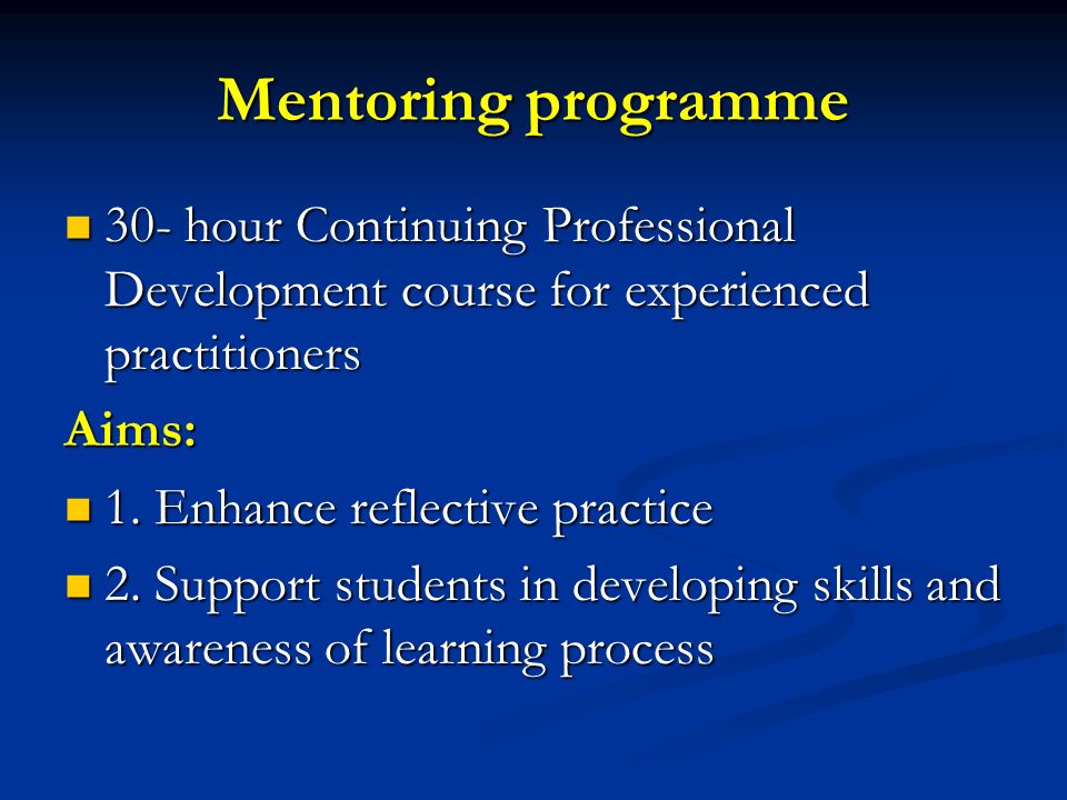 Mentoring programme 30- hour Continuing Professional Development course for experienced practitioners.