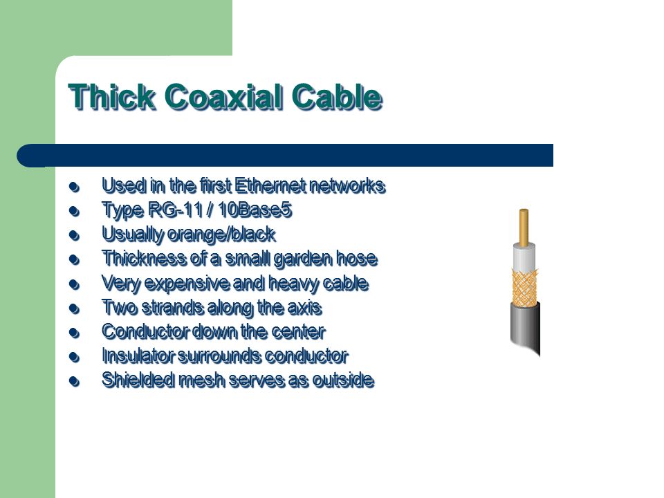 Thick Coaxial Cable Used in the first Ethernet networks
