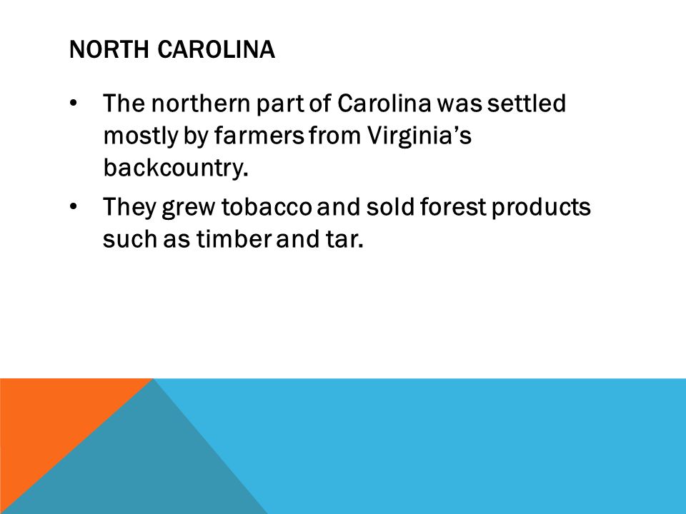 North Carolina The northern part of Carolina was settled mostly by farmers from Virginia’s backcountry.