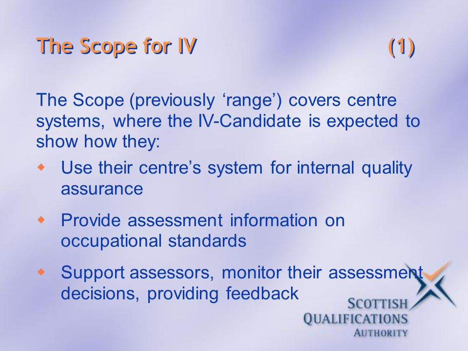 The Scope for IV (1) The Scope (previously ‘range’) covers centre systems, where the IV-Candidate is expected to show how they: