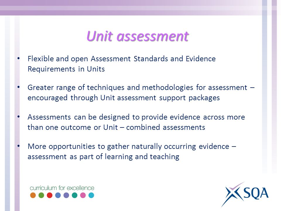 Unit assessment Flexible and open Assessment Standards and Evidence Requirements in Units.
