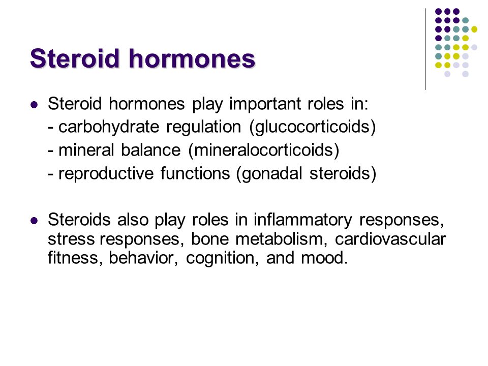 Steroid hormones Steroid hormones play important roles in: