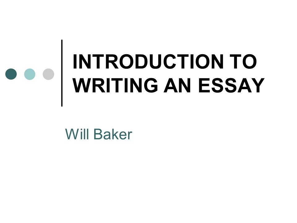 INTRODUCTION TO WRITING AN ESSAY