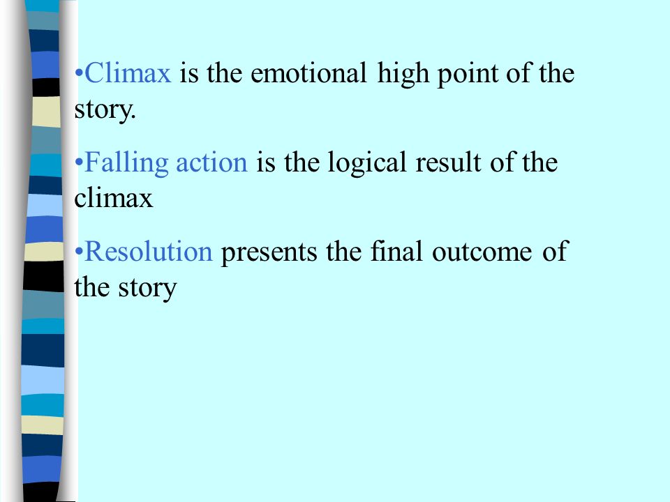 Climax is the emotional high point of the story.