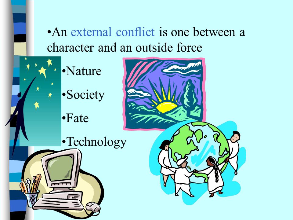 An external conflict is one between a character and an outside force