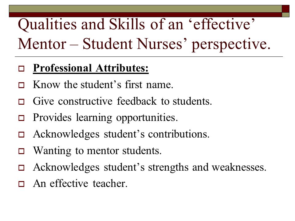 Qualities and Skills of an ‘effective’ Mentor – Student Nurses’ perspective.