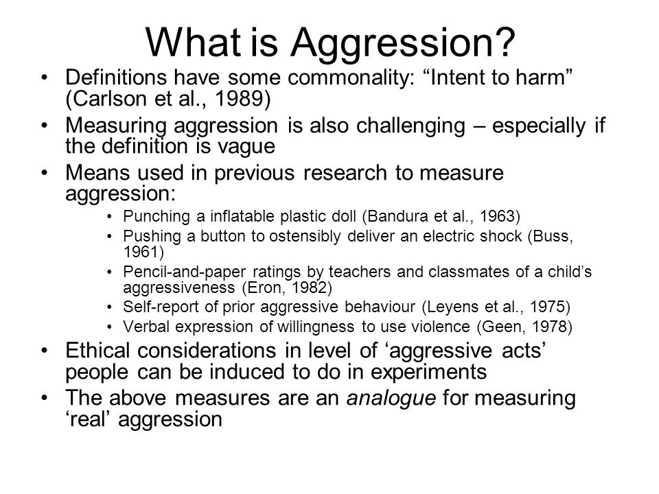 What is Aggression Definitions have some commonality: Intent to harm (Carlson et al., 1989)