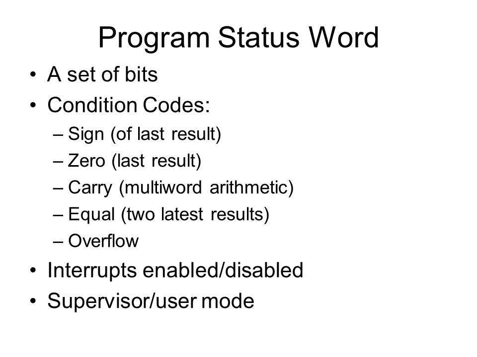 Program Status Word A set of bits Condition Codes: