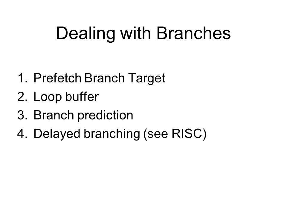 Dealing with Branches Prefetch Branch Target Loop buffer
