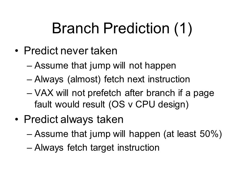 Branch Prediction (1) Predict never taken Predict always taken