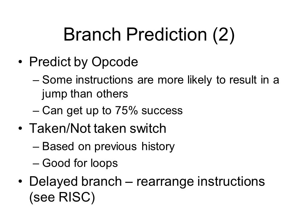 Branch Prediction (2) Predict by Opcode Taken/Not taken switch
