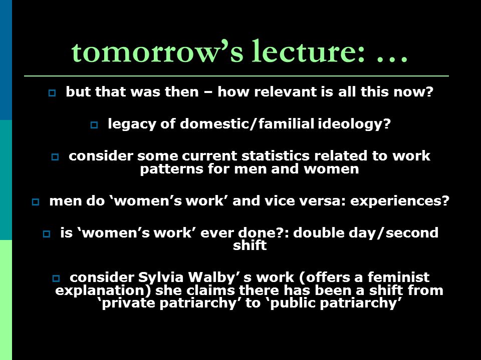 tomorrow’s lecture: … but that was then – how relevant is all this now legacy of domestic/familial ideology