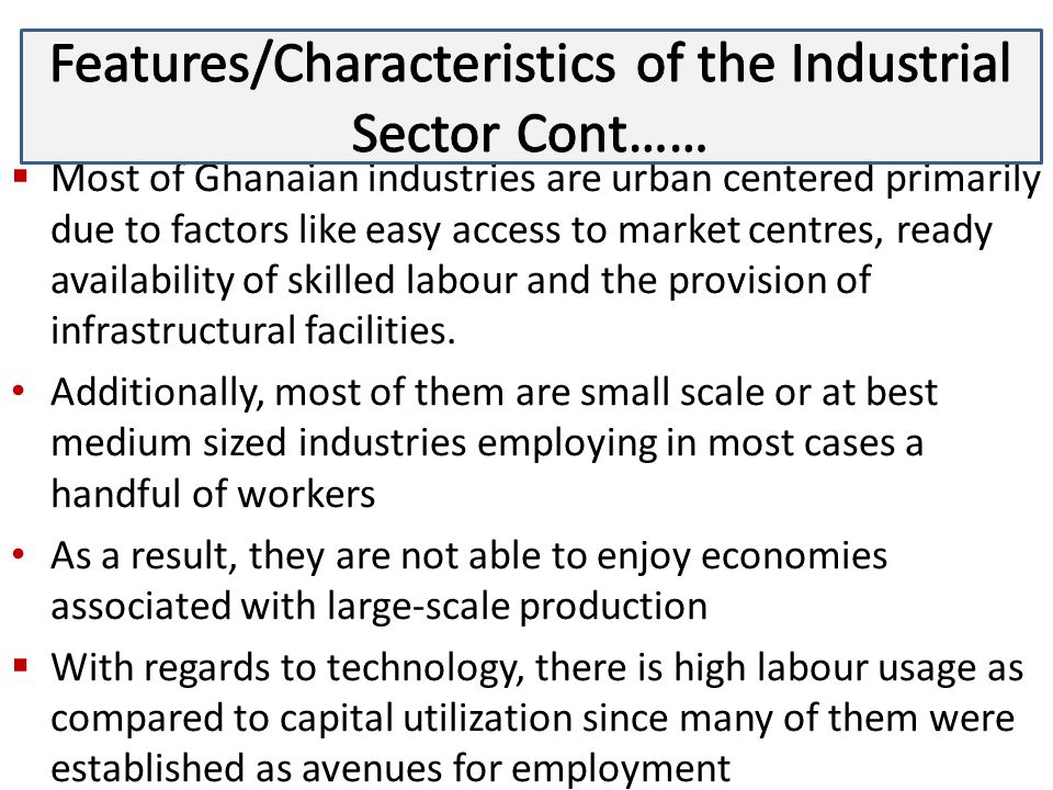 Features/Characteristics of the Industrial Sector Cont……