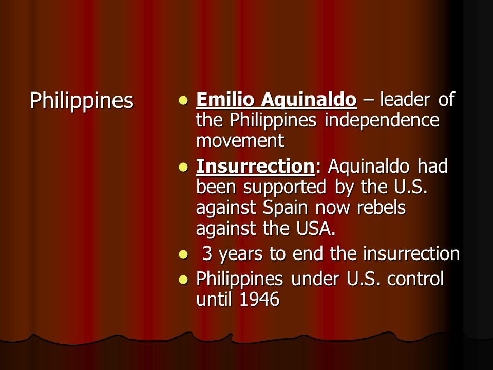 Philippines Emilio Aquinaldo – leader of the Philippines independence movement.