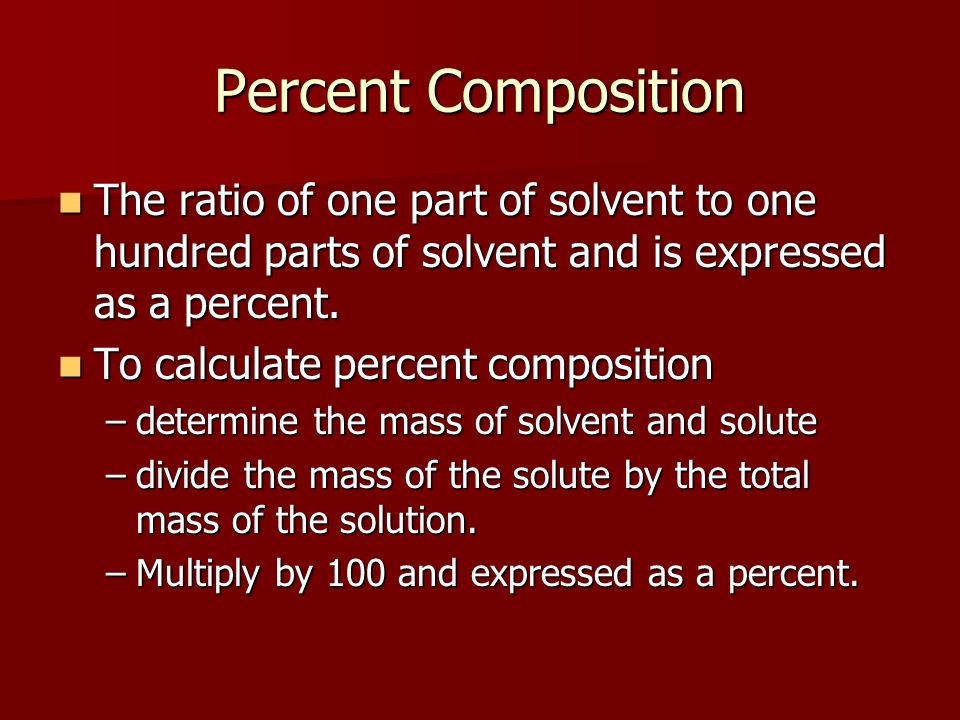 Percent Composition The ratio of one part of solvent to one hundred parts of solvent and is expressed as a percent.
