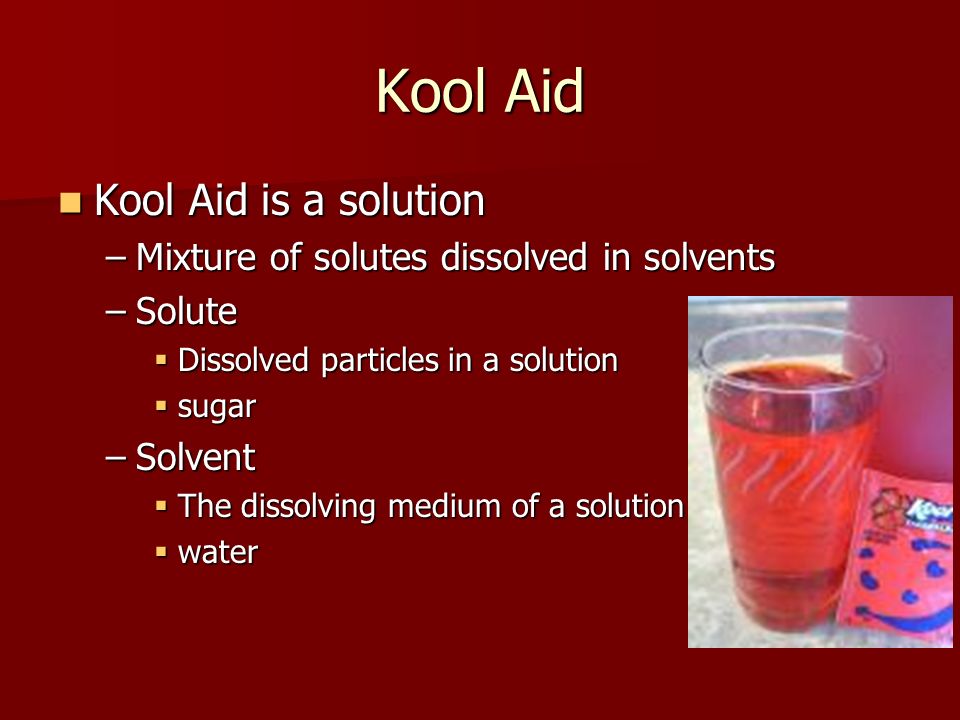 Kool Aid Kool Aid is a solution