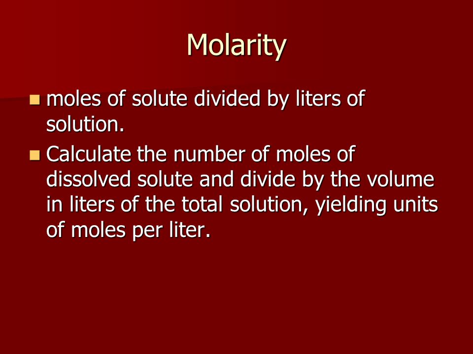 Molarity moles of solute divided by liters of solution.