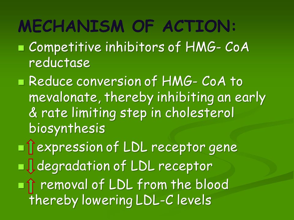 MECHANISM OF ACTION: Competitive inhibitors of HMG- CoA reductase
