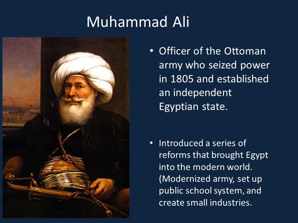 Muhammad Ali Officer of the Ottoman army who seized power in 1805 and established an independent Egyptian state.