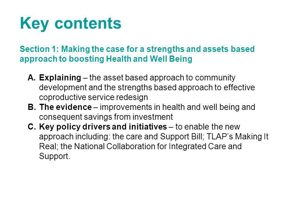 Key contents Section 1: Making the case for a strengths and assets based approach to boosting Health and Well Being.