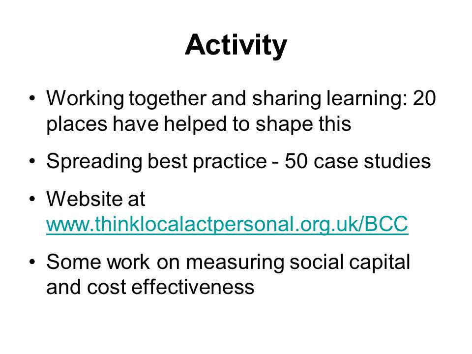 Activity Working together and sharing learning: 20 places have helped to shape this. Spreading best practice - 50 case studies.
