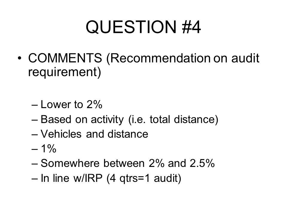 QUESTION #4 COMMENTS (Recommendation on audit requirement) Lower to 2%