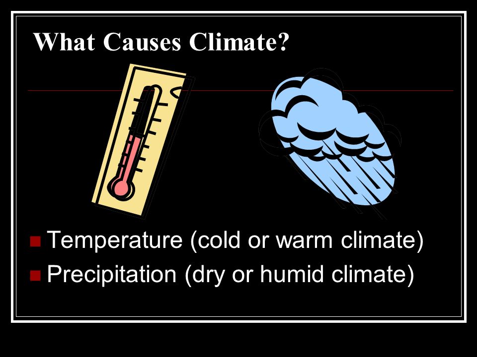 What Causes Climate Temperature (cold or warm climate)