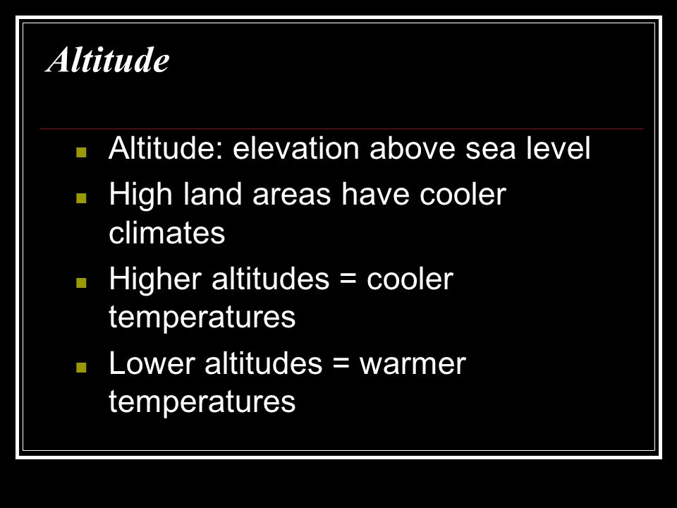 Altitude Altitude: elevation above sea level