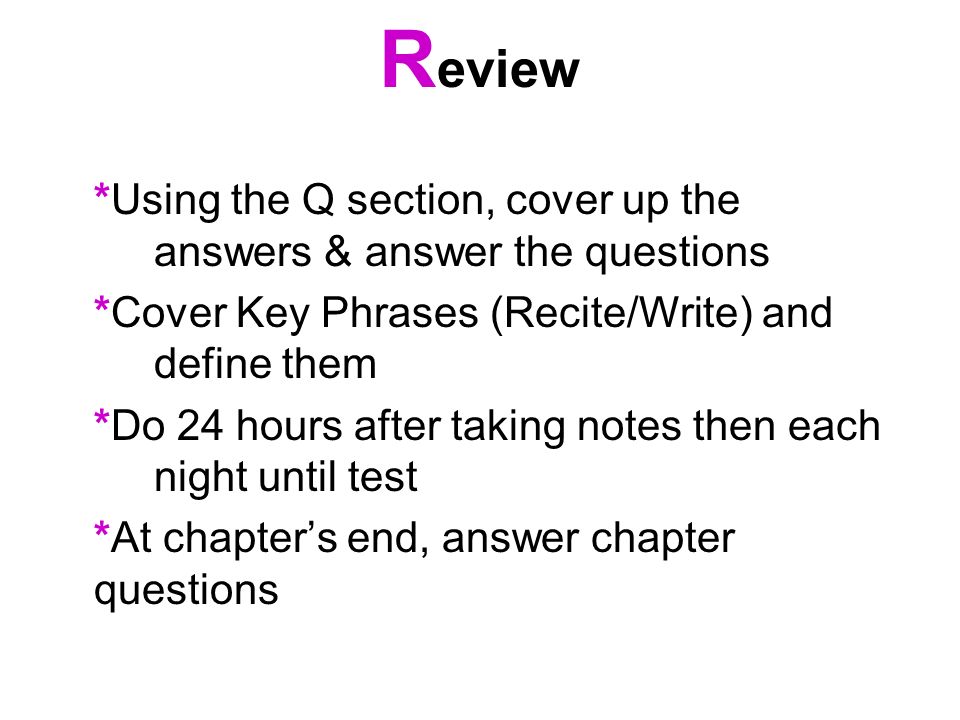 Review *Using the Q section, cover up the answers & answer the questions. *Cover Key Phrases (Recite/Write) and define them.