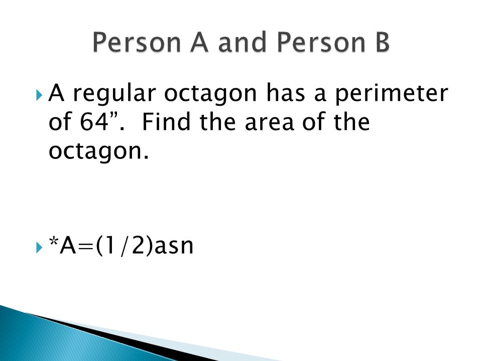 Person A and Person B A regular octagon has a perimeter of 64 .
