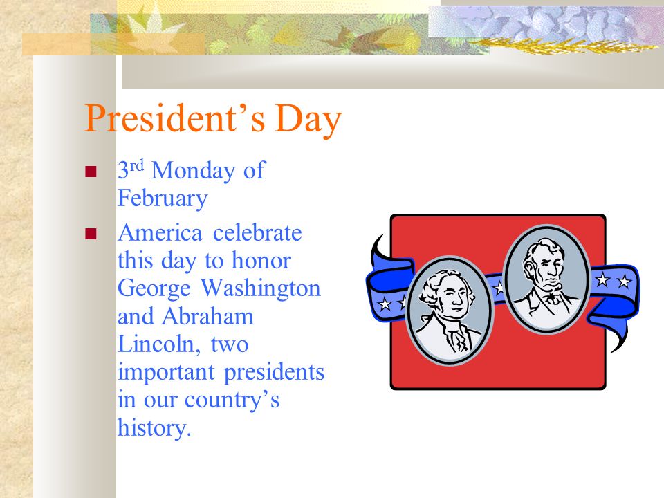 President’s Day 3rd Monday of February