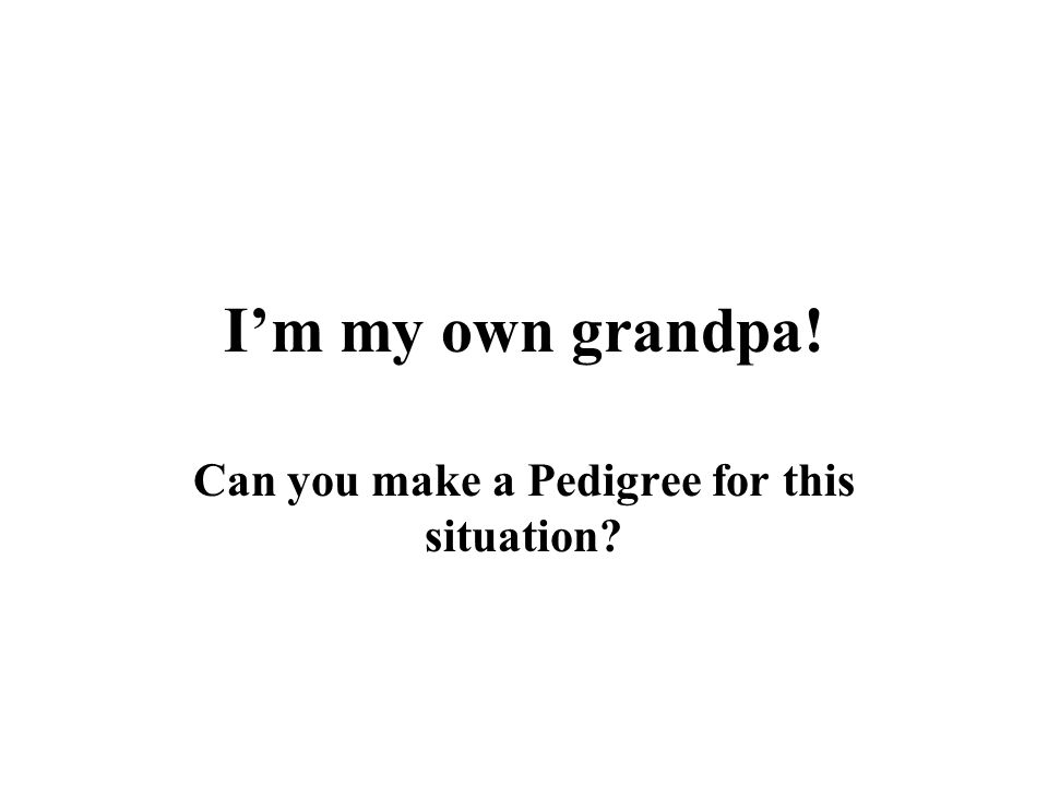 I Am My Own Grandpa Pedigree Chart